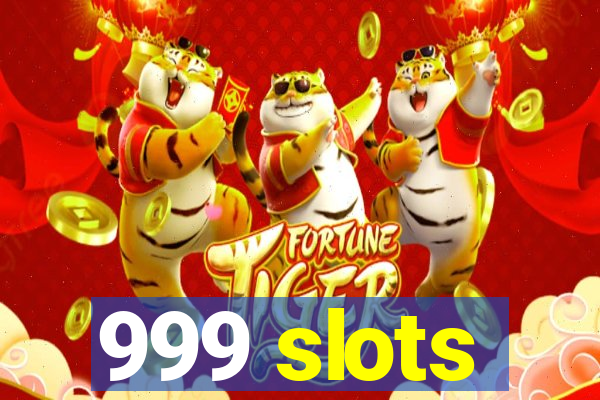 999 slots